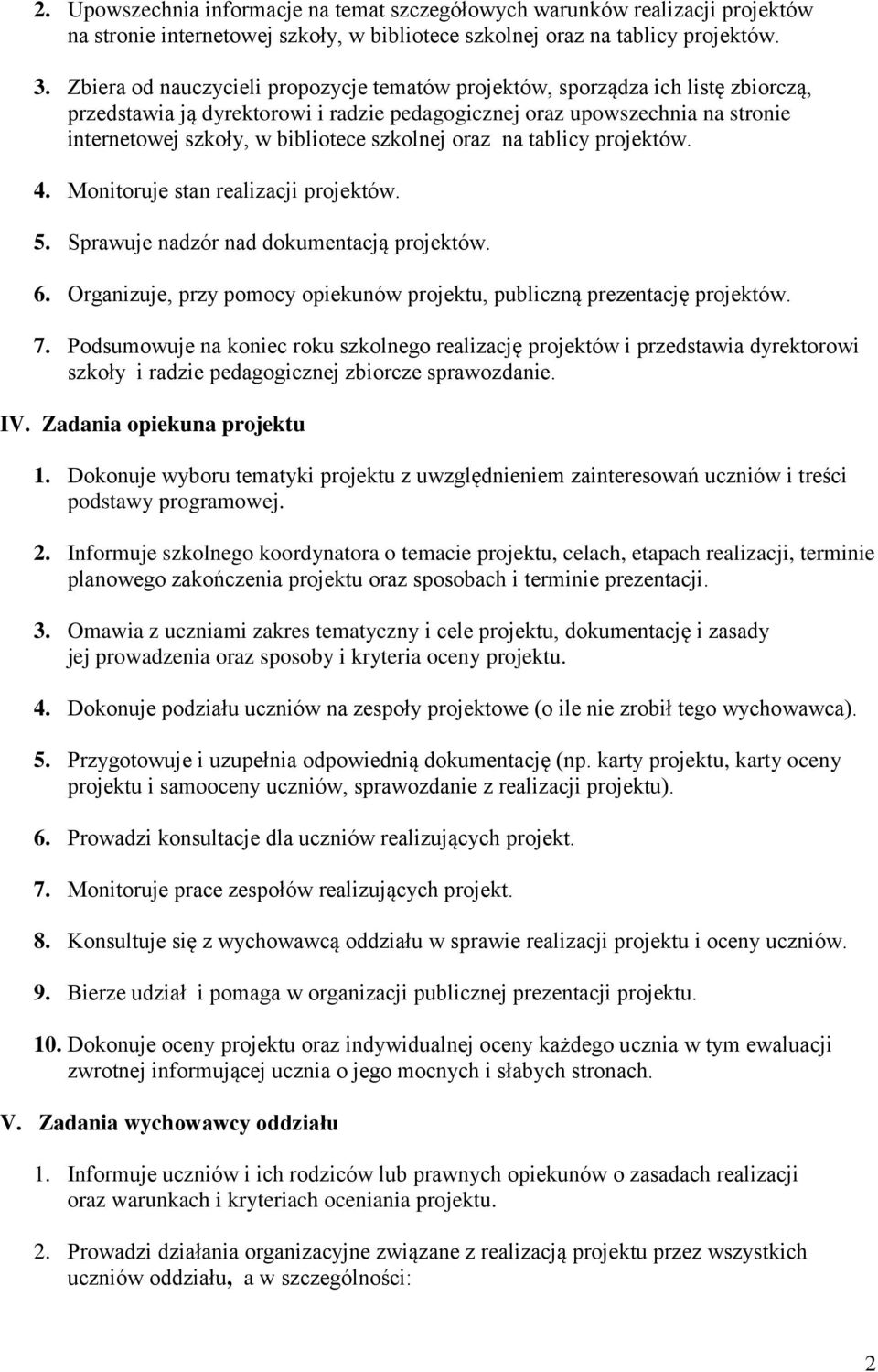 szkolnej oraz na tablicy projektów. 4. Monitoruje stan realizacji projektów. 5. Sprawuje nadzór nad dokumentacją projektów. 6.