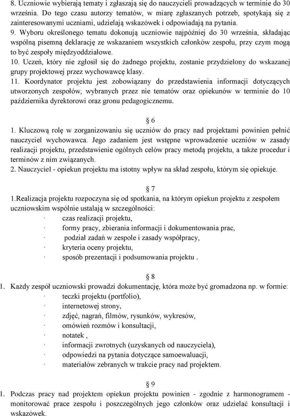 Wyboru określonego tematu dokonują uczniowie najpóźniej do 30 września, składając wspólną pisemną deklarację ze wskazaniem wszystkich członków zespołu, przy czym mogą to być zespoły międzyoddziałowe.