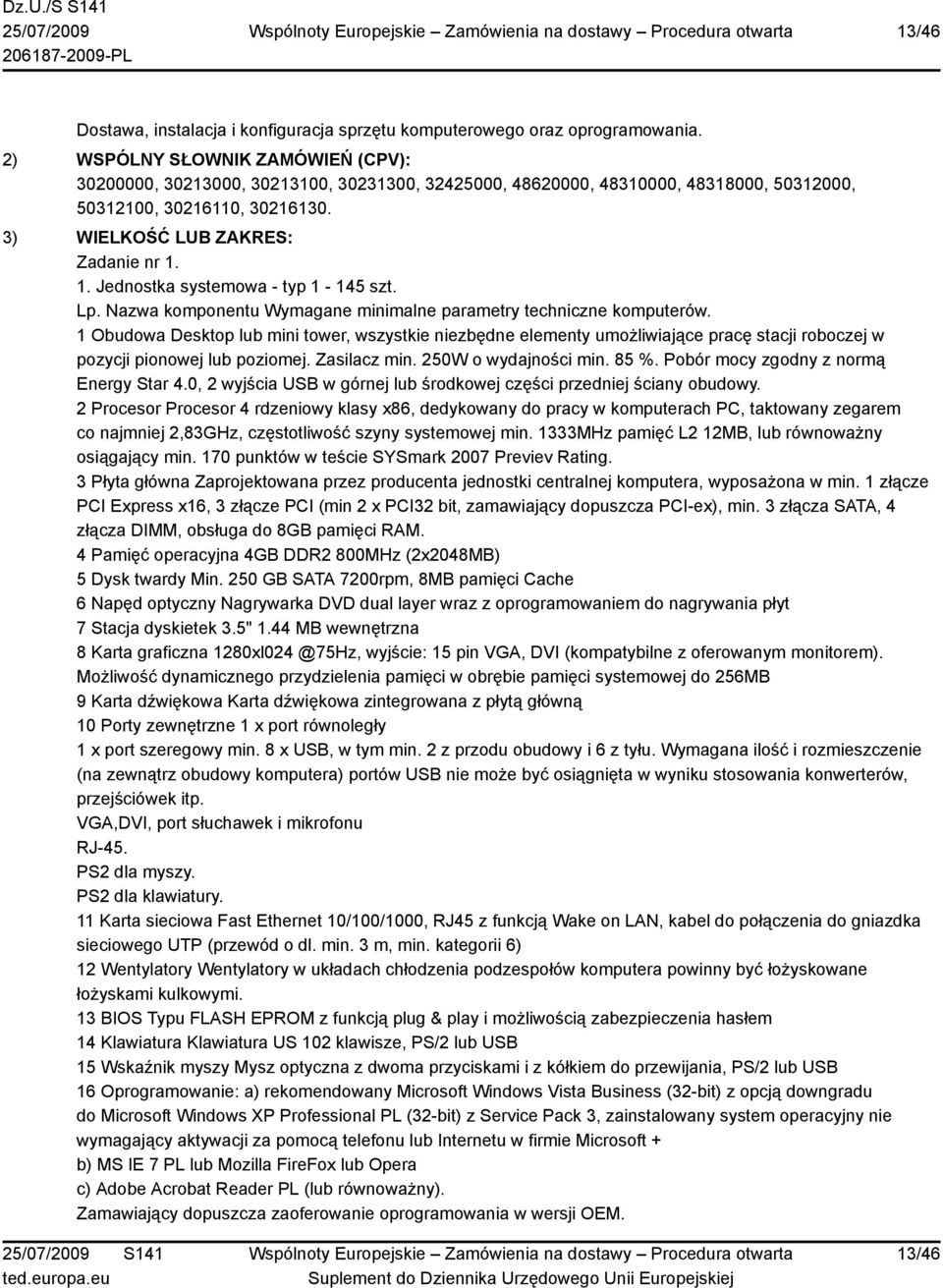 1. Jednostka systemowa - typ 1-145 szt. Lp. Nazwa komponentu Wymagane minimalne parametry techniczne komputerów.