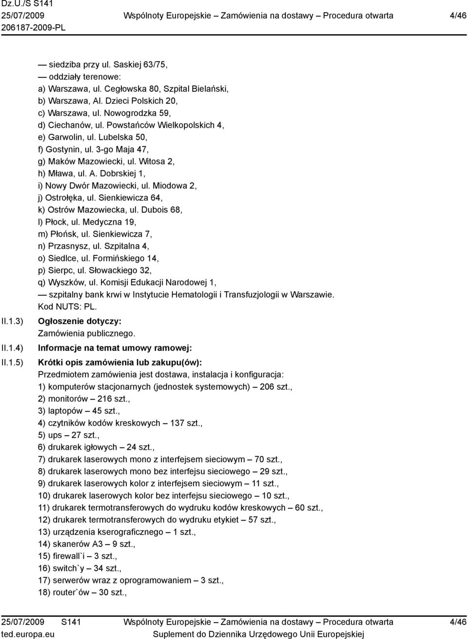 Dobrskiej 1, i) Nowy Dwór Mazowiecki, ul. Miodowa 2, j) Ostrołęka, ul. Sienkiewicza 64, k) Ostrów Mazowiecka, ul. Dubois 68, l) Płock, ul. Medyczna 19, m) Płońsk, ul. Sienkiewicza 7, n) Przasnysz, ul.