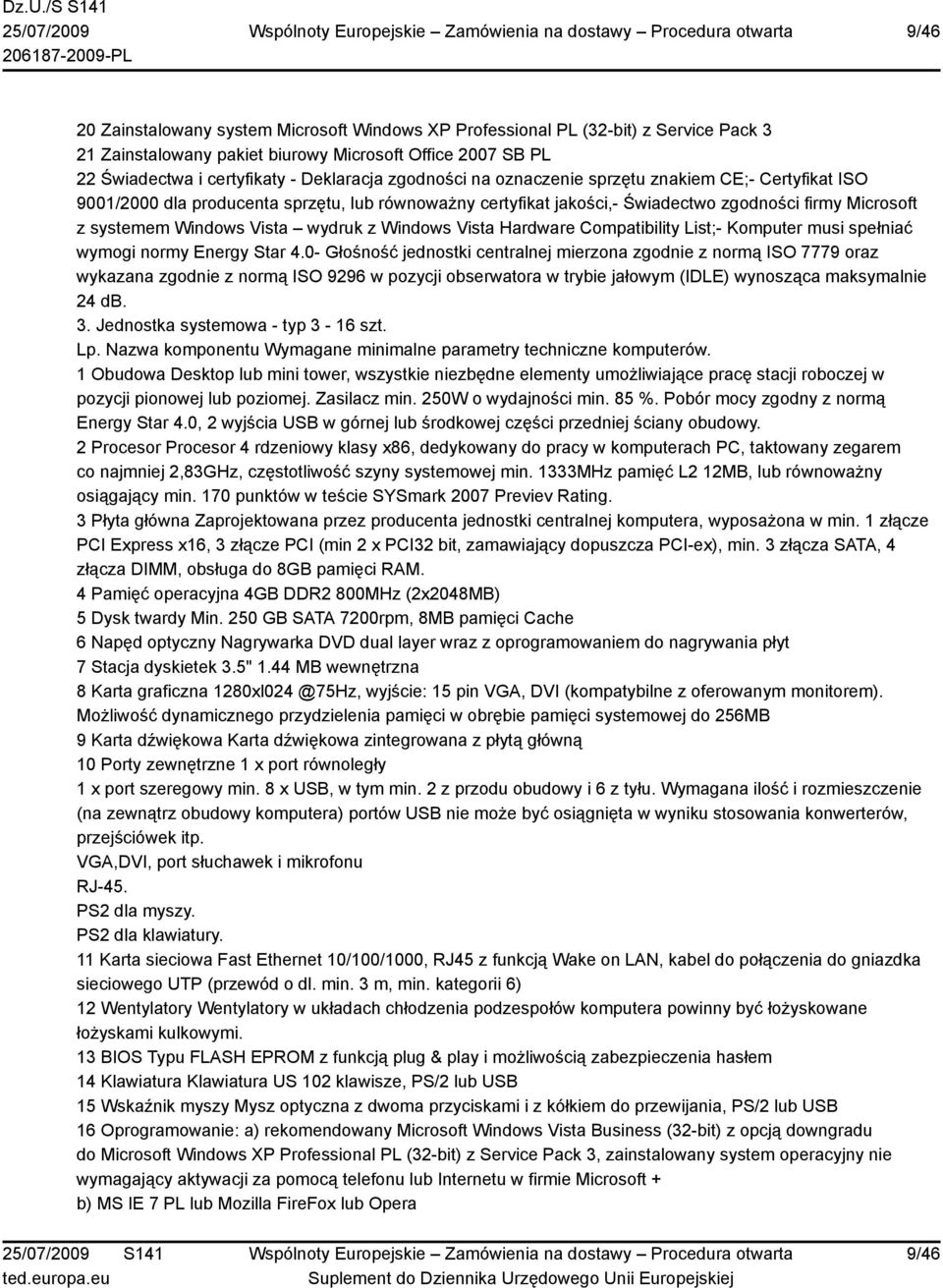 z Windows Vista Hardware Compatibility List;- Komputer musi spełniać wymogi normy Energy Star 4.