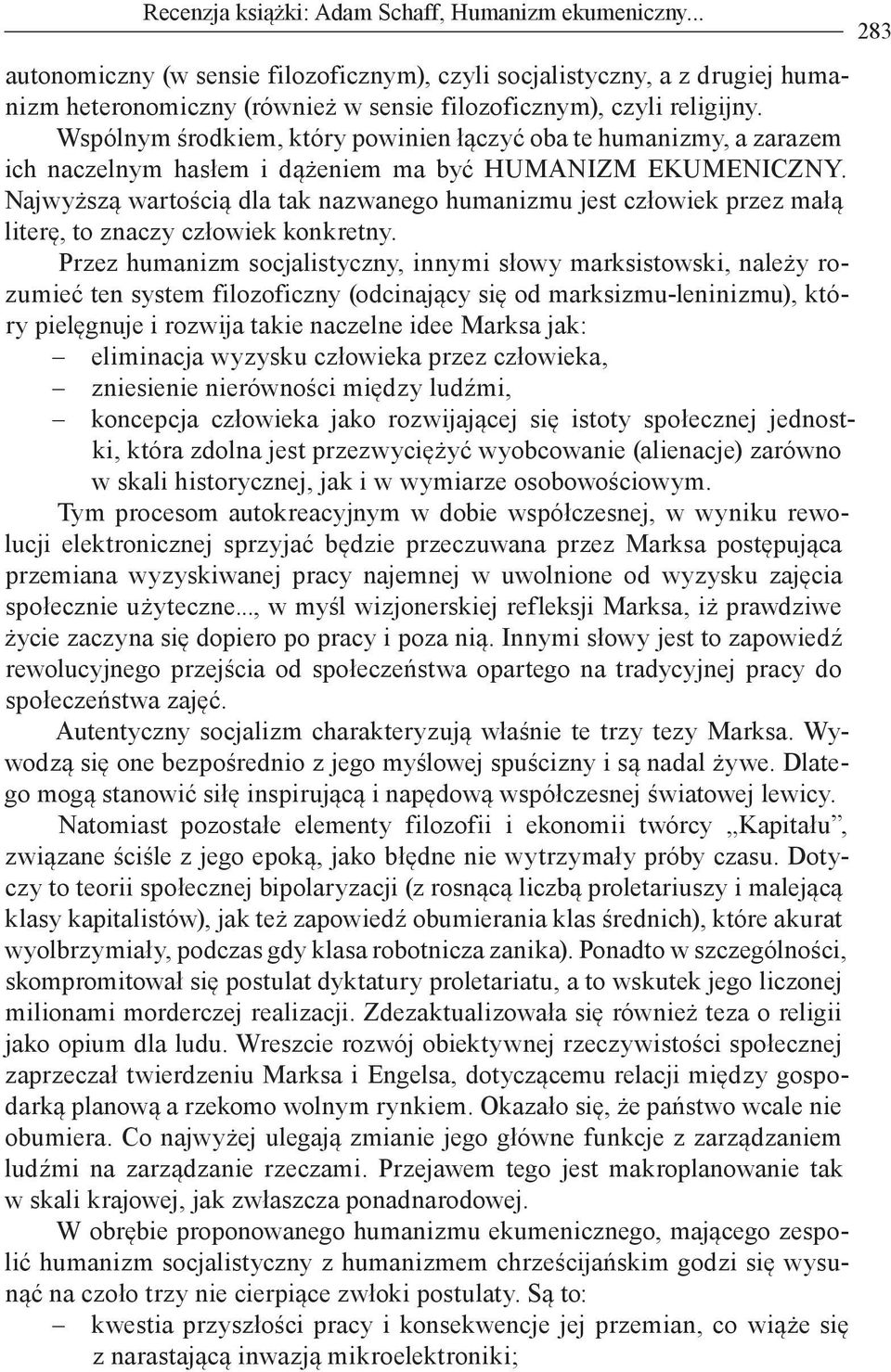 Najwyższą wartością dla tak nazwanego humanizmu jest człowiek przez małą literę, to znaczy człowiek konkretny.