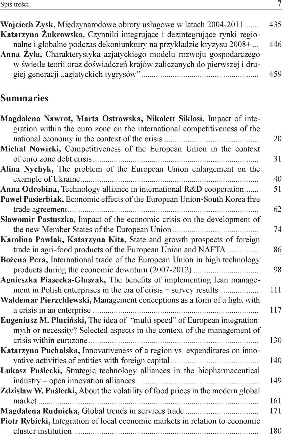 .. 446 Anna Żyła, Charakterystyka azjatyckiego modelu rozwoju gospodarczego w świetle teorii oraz doświadczeń krajów zaliczanych do pierwszej i drugiej generacji azjatyckich tygrysów.