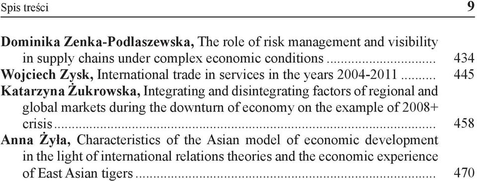 .. 445 Katarzyna Żukrowska, Integrating and disintegrating factors of regional and global markets during the downturn of economy on the