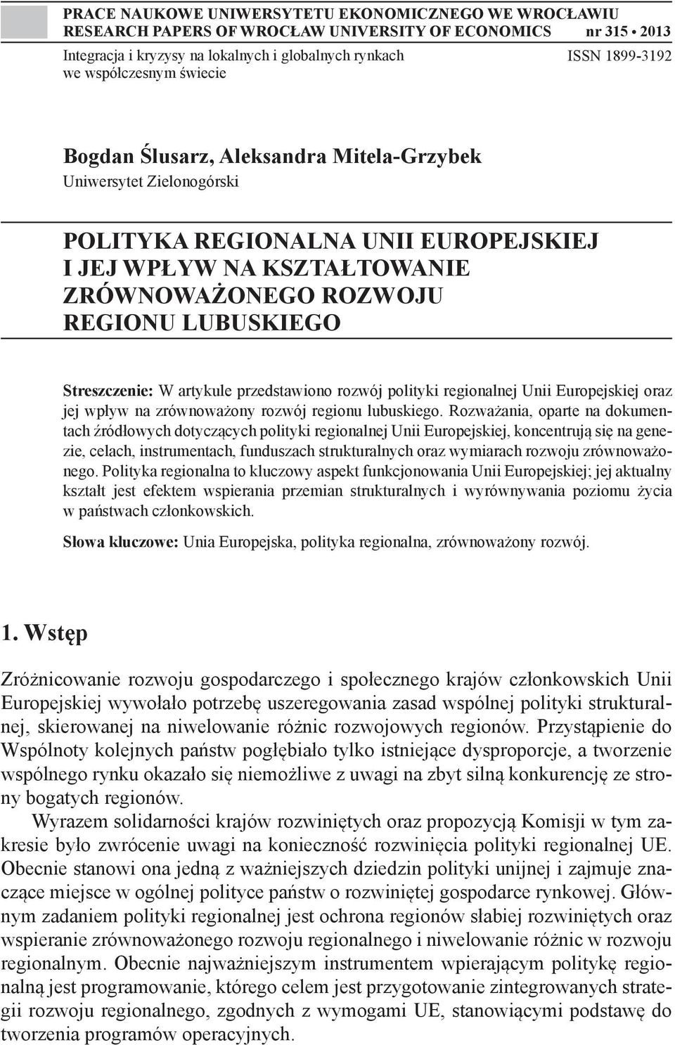 Streszczenie: W artykule przedstawiono rozwój polityki regionalnej Unii Europejskiej oraz jej wpływ na zrównoważony rozwój regionu lubuskiego.
