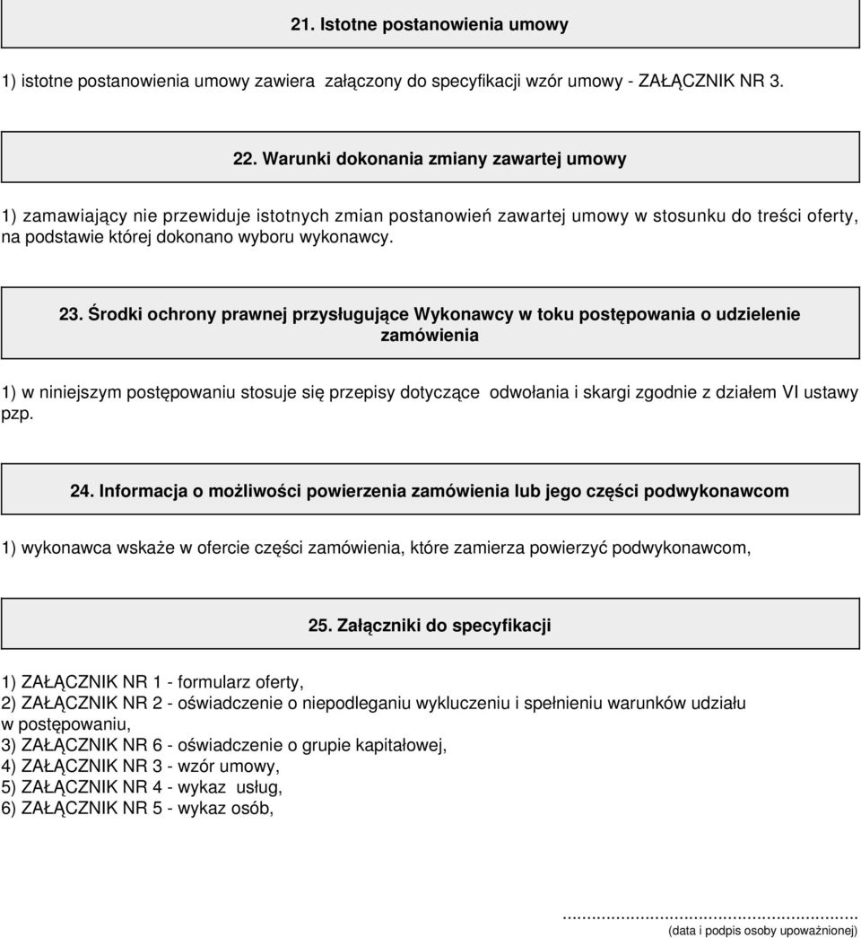 Środki ochrony prawnej przysługujące Wykonawcy w toku postępowania o udzielenie zamówienia 1) w niniejszym postępowaniu stosuje się przepisy dotyczące odwołania i skargi zgodnie z działem VI ustawy