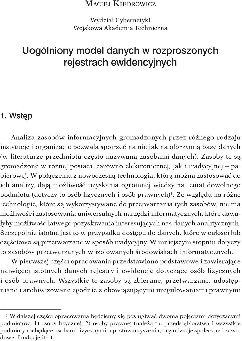 Ws t ę p Analiza zasobów informacyjnych gromadzonych przez różnego rodzaju instytucje i organizacje pozwala spojrzeć na nie jak na olbrzymią bazę danych (w literaturze przedmiotu często nazywaną