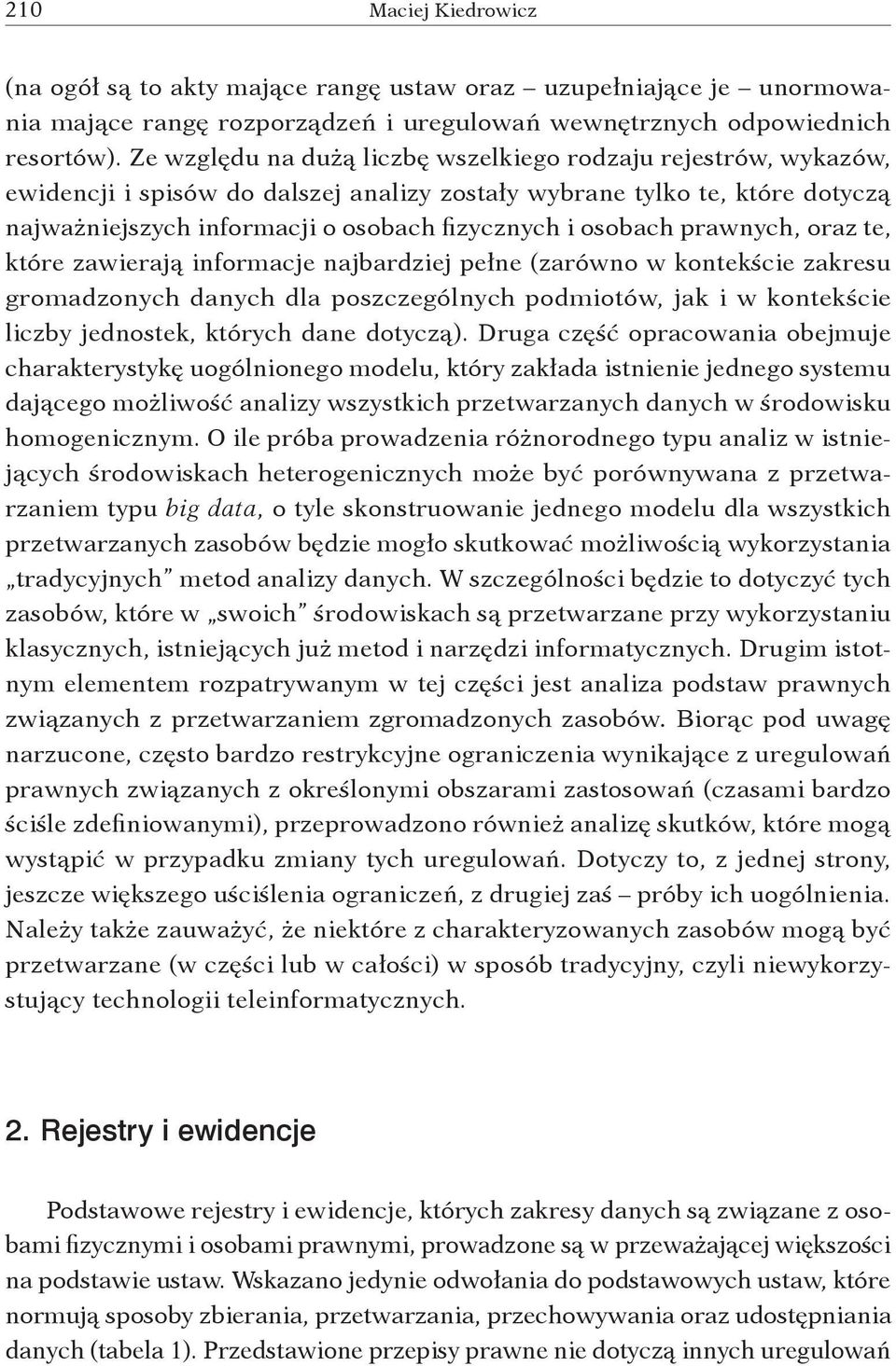 osobach prawnych, oraz te, które zawierają informacje najbardziej pełne (zarówno w kontekście zakresu gromadzonych danych dla poszczególnych podmiotów, jak i w kontekście liczby jednostek, których