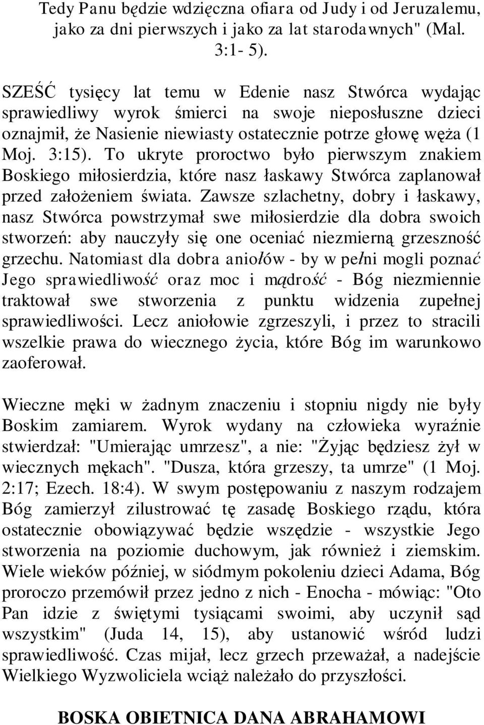 To ukryte proroctwo było pierwszym znakiem Boskiego miłosierdzia, które nasz łaskawy Stwórca zaplanował przed założeniem świata.