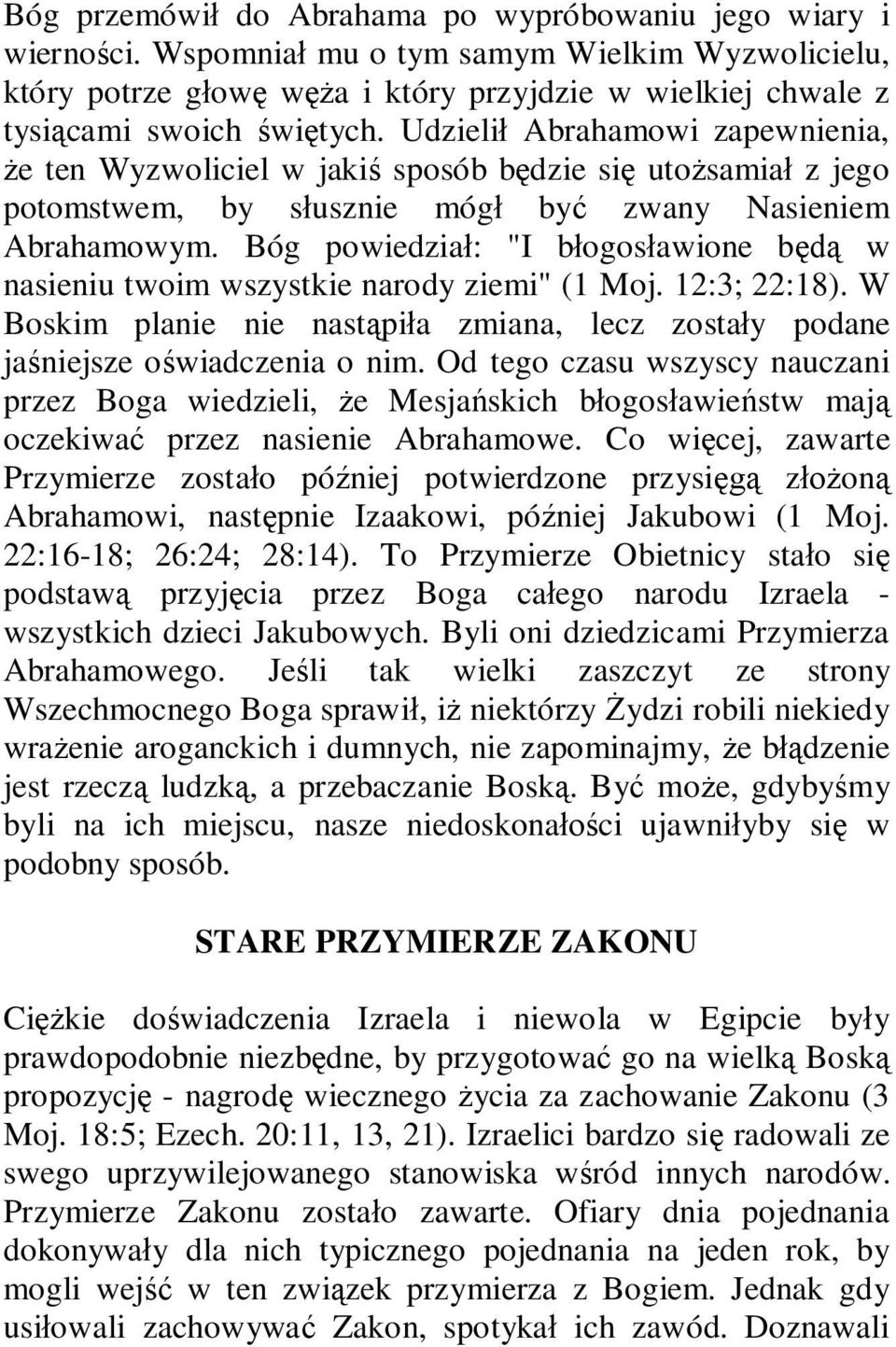 Udzielił Abrahamowi zapewnienia, że ten Wyzwoliciel w jakiś sposób będzie się utożsamiał z jego potomstwem, by słusznie mógł być zwany Nasieniem Abrahamowym.