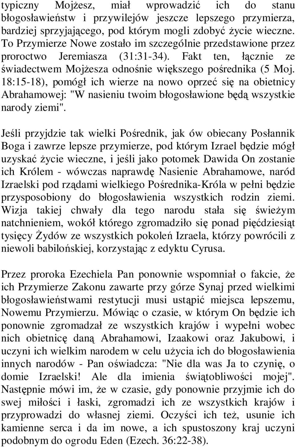 18:15-18), pomógł ich wierze na nowo oprzeć się na obietnicy Abrahamowej: "W nasieniu twoim błogosławione będą wszystkie narody ziemi".