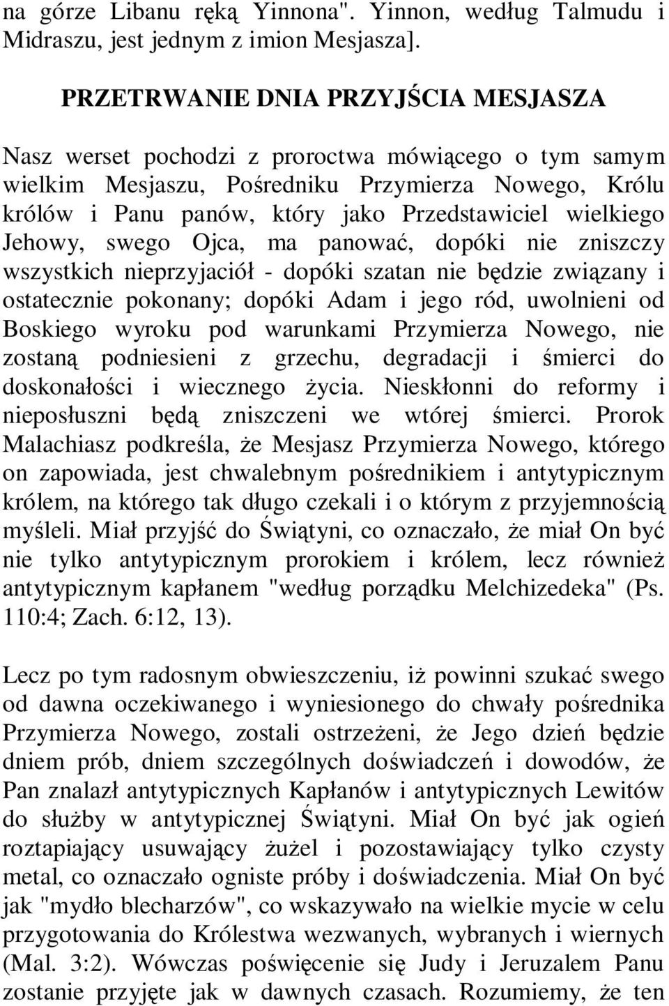 wielkiego Jehowy, swego Ojca, ma panować, dopóki nie zniszczy wszystkich nieprzyjaciół - dopóki szatan nie będzie związany i ostatecznie pokonany; dopóki Adam i jego ród, uwolnieni od Boskiego wyroku