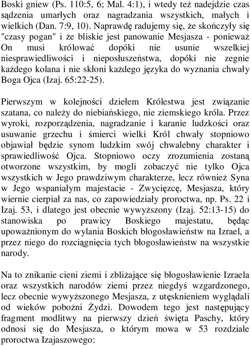 zegnie każdego kolana i nie skłoni każdego języka do wyznania chwały Boga Ojca (Izaj. 65:22-25).