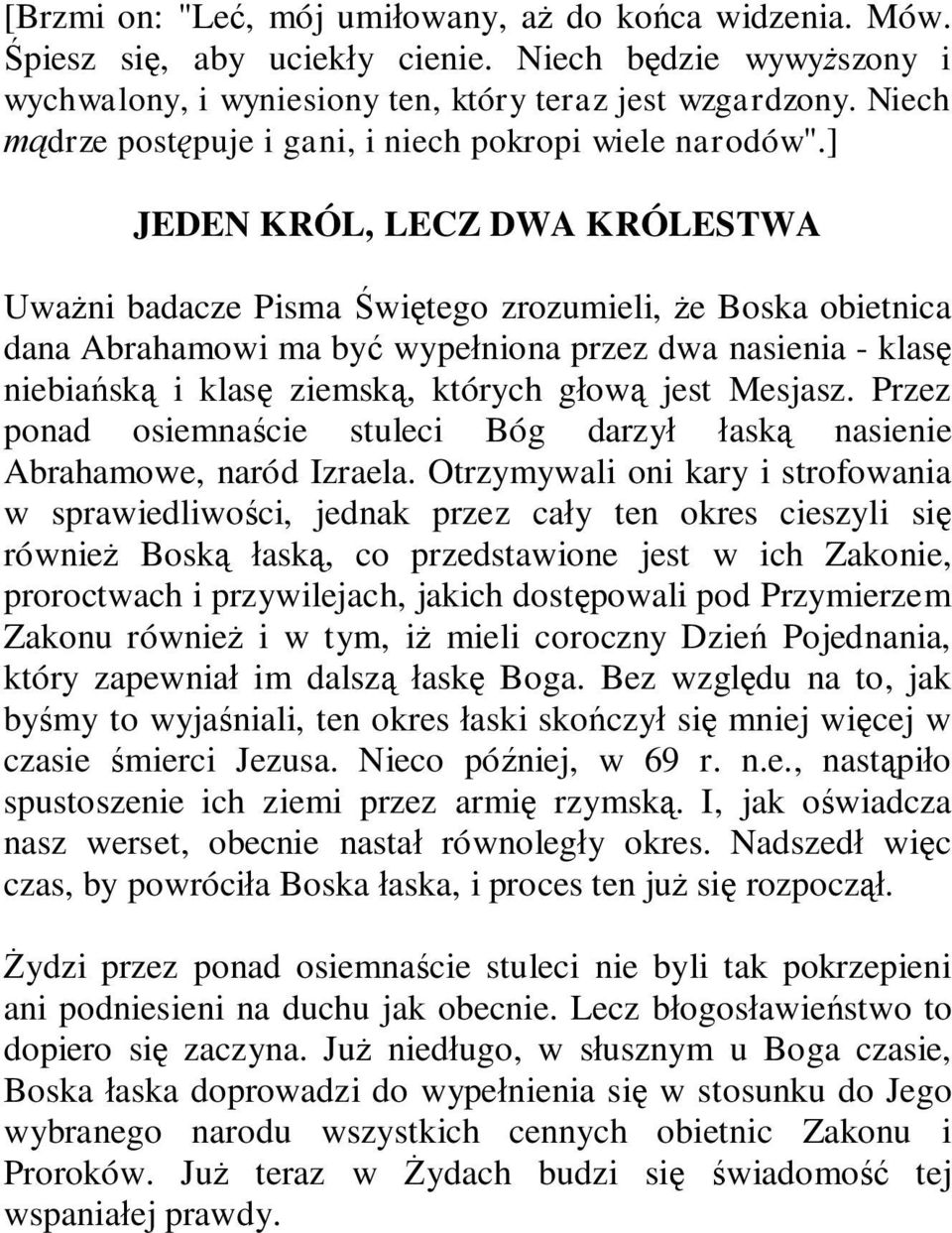 ] JEDEN KRÓL, LECZ DWA KRÓLESTWA Uważni badacze Pisma Świętego zrozumieli, że Boska obietnica dana Abrahamowi ma być wypełniona przez dwa nasienia - klasę niebiańską i klasę ziemską, których głową