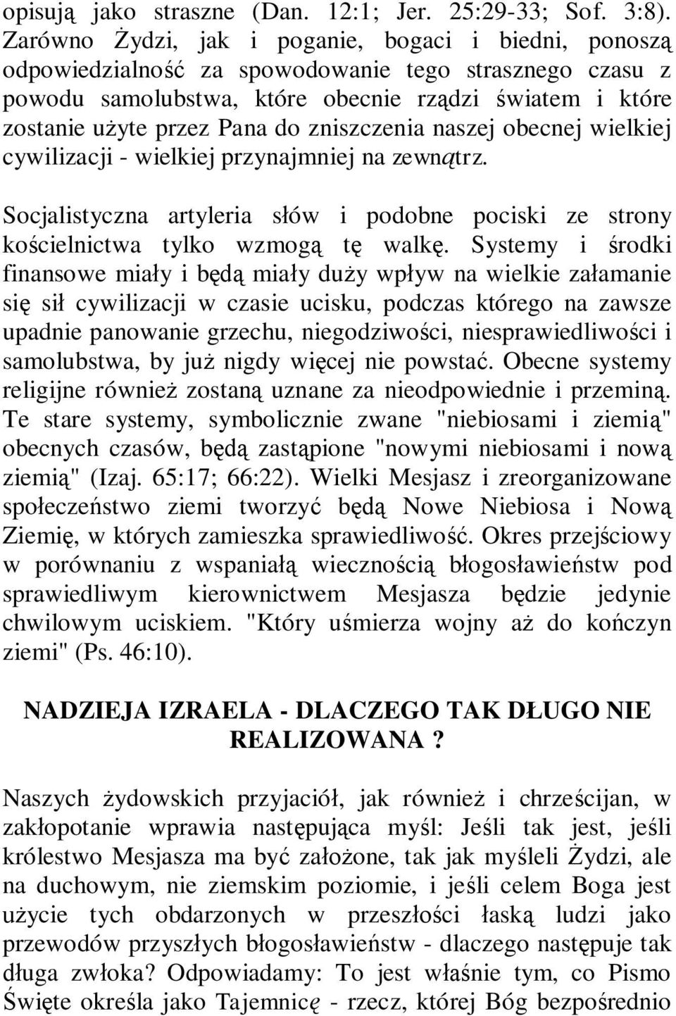 zniszczenia naszej obecnej wielkiej cywilizacji - wielkiej przynajmniej na zewnątrz. Socjalistyczna artyleria słów i podobne pociski ze strony kościelnictwa tylko wzmogą tę walkę.