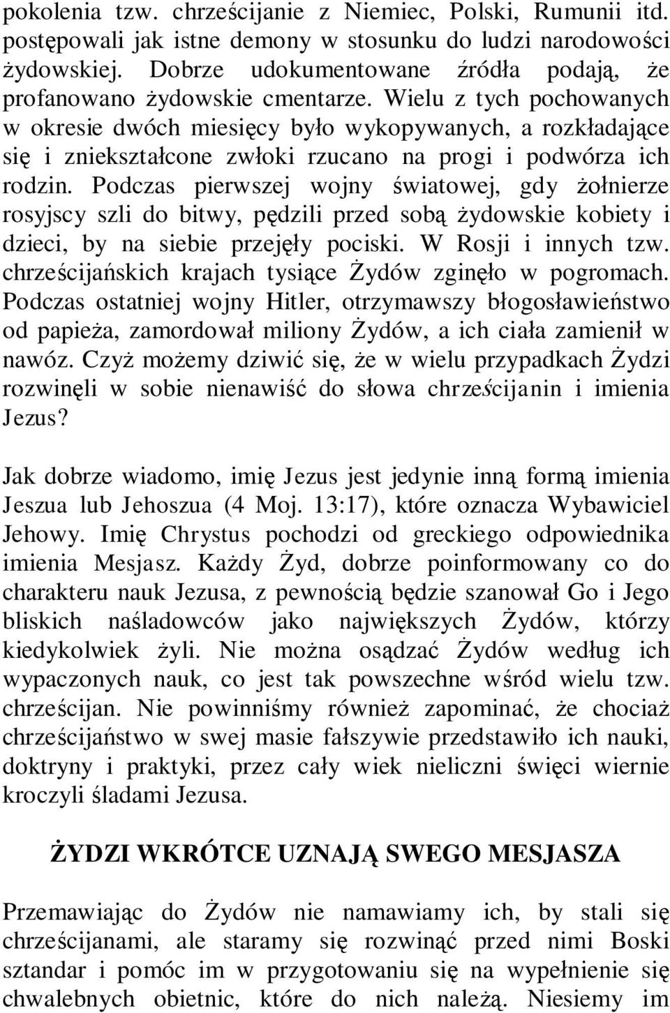 Wielu z tych pochowanych w okresie dwóch miesięcy było wykopywanych, a rozkładające się i zniekształcone zwłoki rzucano na progi i podwórza ich rodzin.