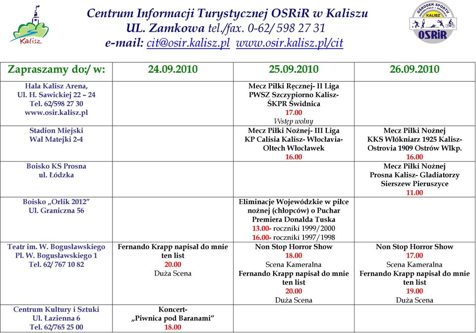 62/ 767 10 82 Centrum Kultury i Sztuki Ul. Łazienna 6 Tel. 62/765 25 00 Fernando Krapp napisał do mnie ten list Duża Scena Koncert- Piwnica pod Baranami 18.