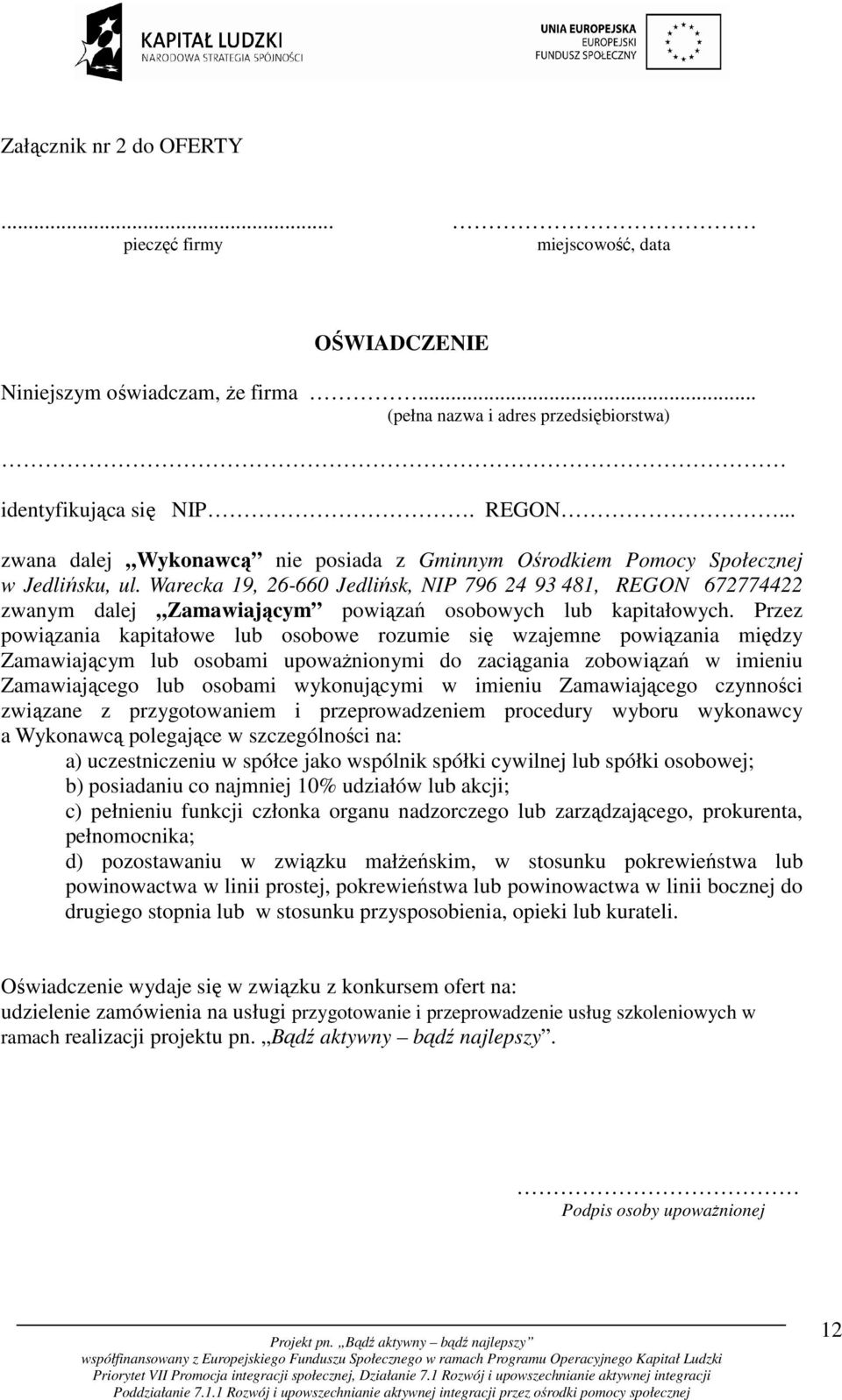 Warecka 19, 26-660 Jedlińsk, NIP 796 24 93 481, REGON 672774422 zwanym dalej Zamawiającym powiązań osobowych lub kapitałowych.