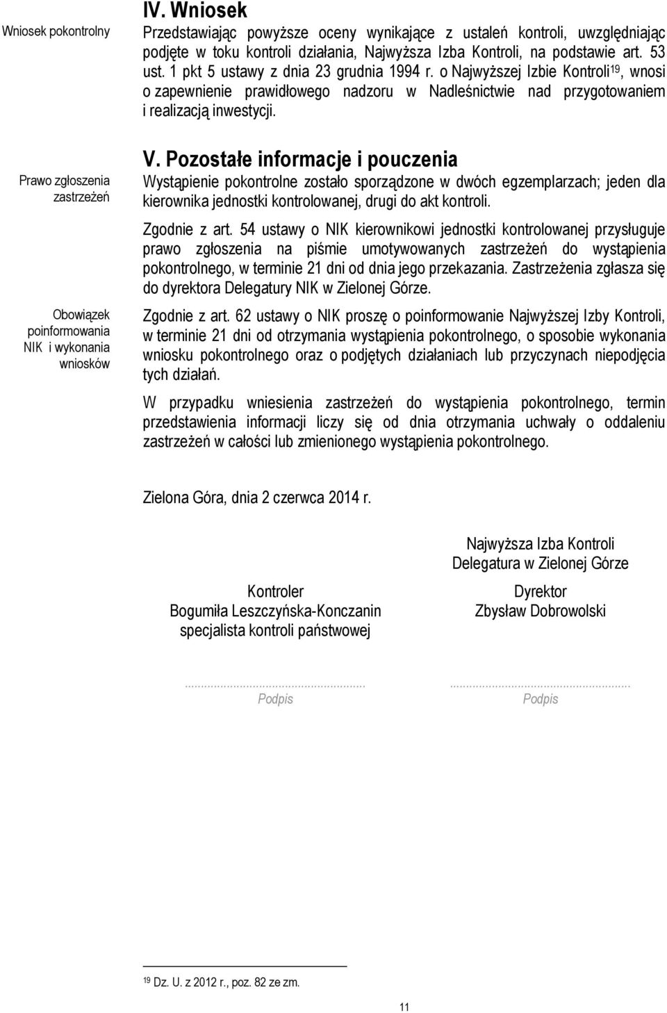 1 pkt 5 ustawy z dnia 23 grudnia 1994 r. o Najwyższej Izbie Kontroli 19, wnosi o zapewnienie prawidłowego nadzoru w Nadleśnictwie nad przygotowaniem i realizacją inwestycji. V.