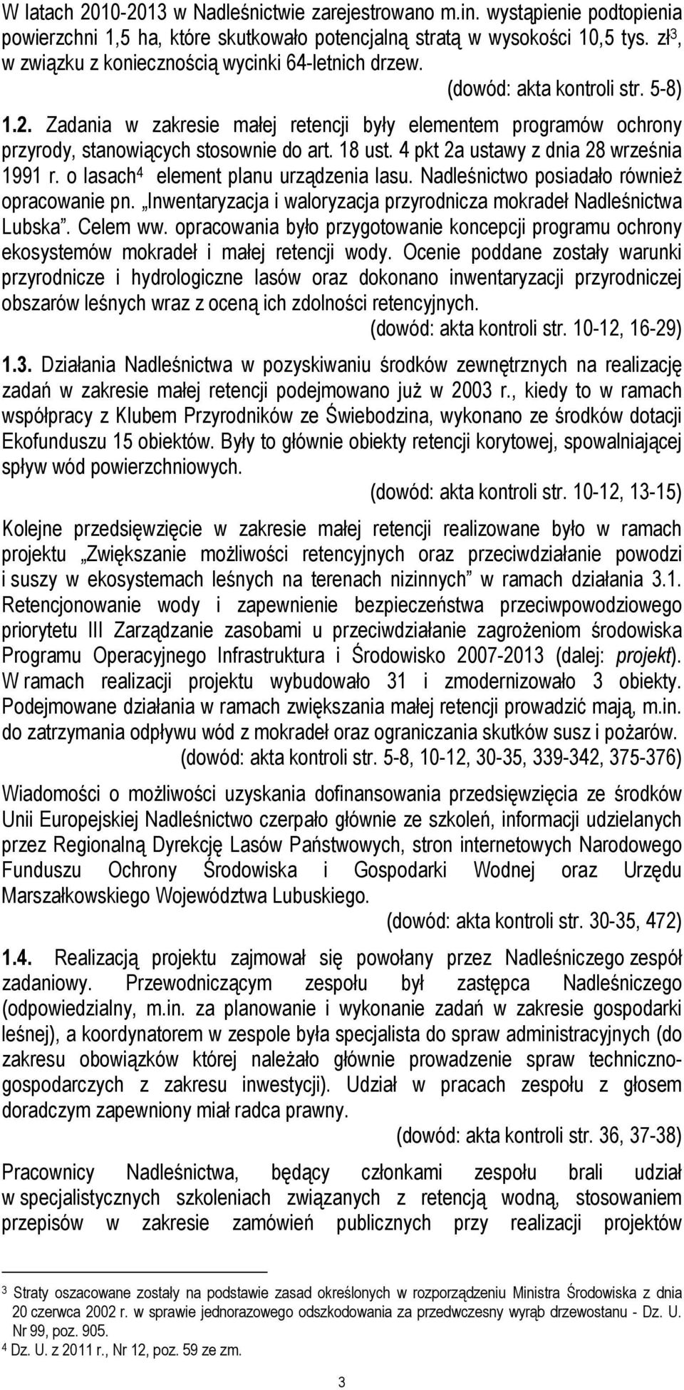 Zadania w zakresie małej retencji były elementem programów ochrony przyrody, stanowiących stosownie do art. 18 ust. 4 pkt 2a ustawy z dnia 28 września 1991 r. o lasach 4 element planu urządzenia lasu.