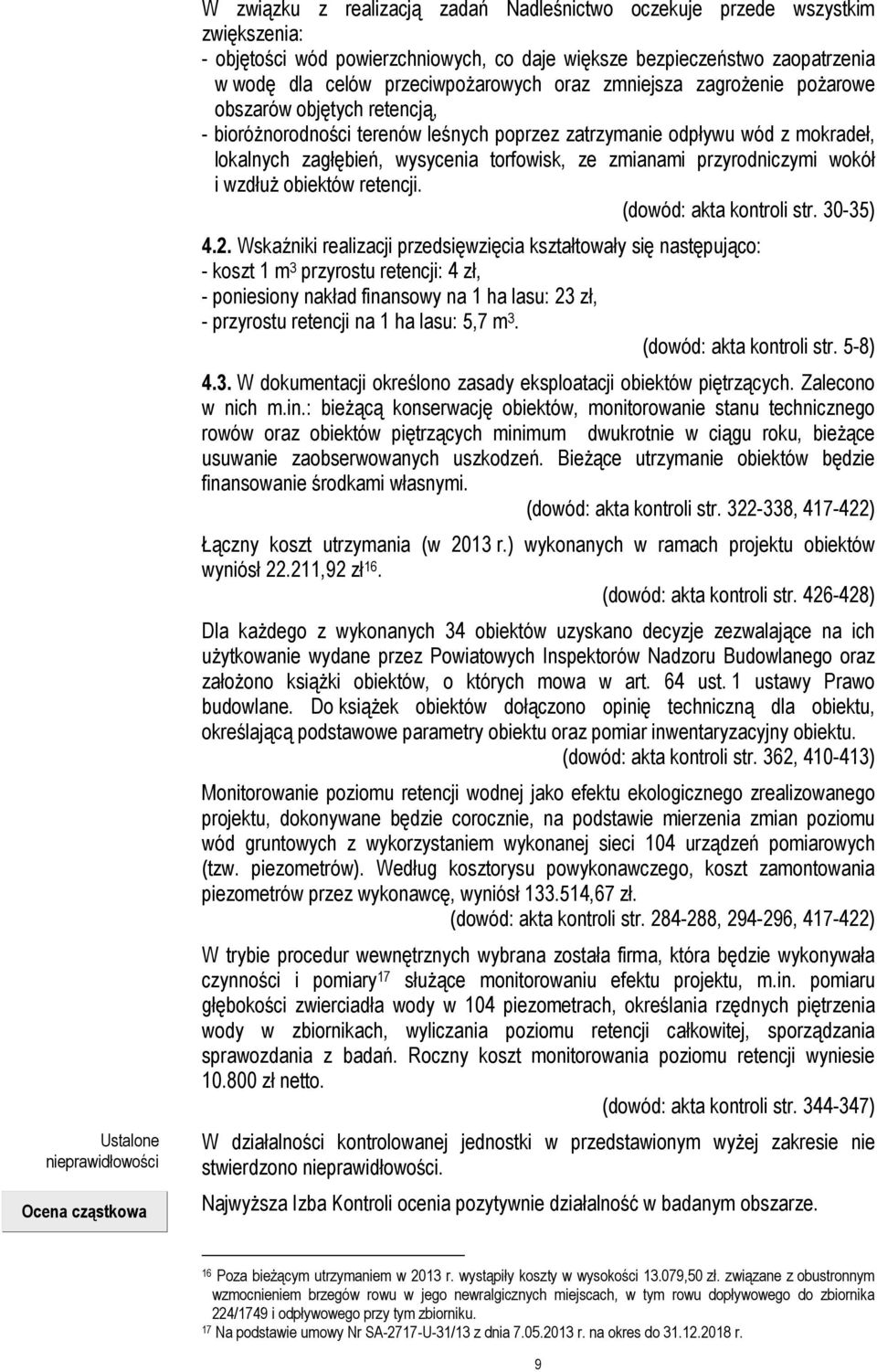 zagłębień, wysycenia torfowisk, ze zmianami przyrodniczymi wokół i wzdłuż obiektów retencji. (dowód: akta kontroli str. 30-35) 4.2.