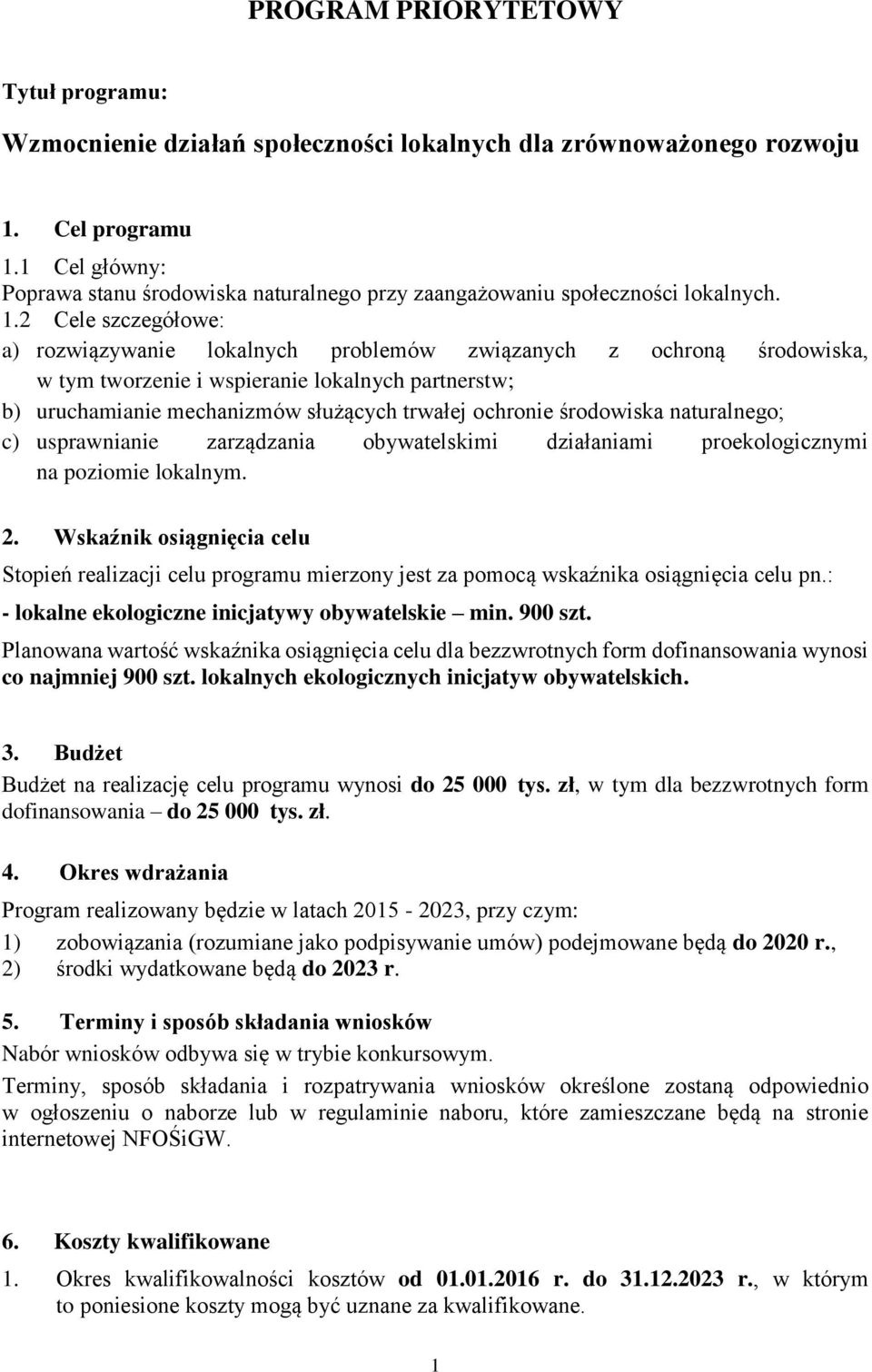 2 Cele szczegółowe: a) rozwiązywanie lokalnych problemów związanych z ochroną środowiska, w tym tworzenie i wspieranie lokalnych partnerstw; b) uruchamianie mechanizmów służących trwałej ochronie