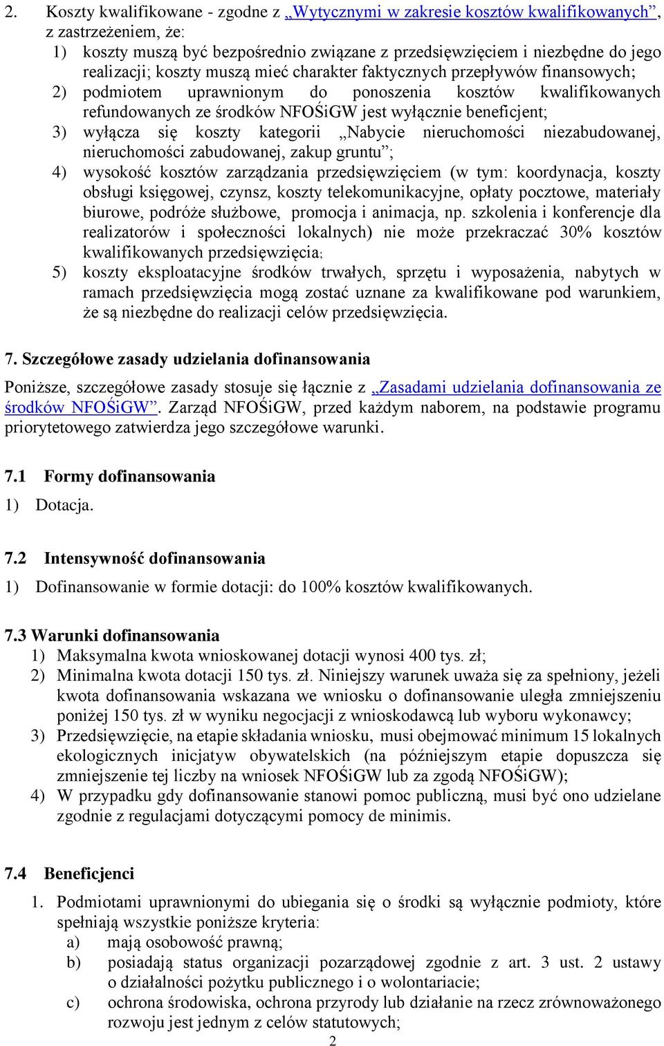 się koszty kategorii Nabycie nieruchomości niezabudowanej, nieruchomości zabudowanej, zakup gruntu ; 4) wysokość kosztów zarządzania przedsięwzięciem (w tym: koordynacja, koszty obsługi księgowej,