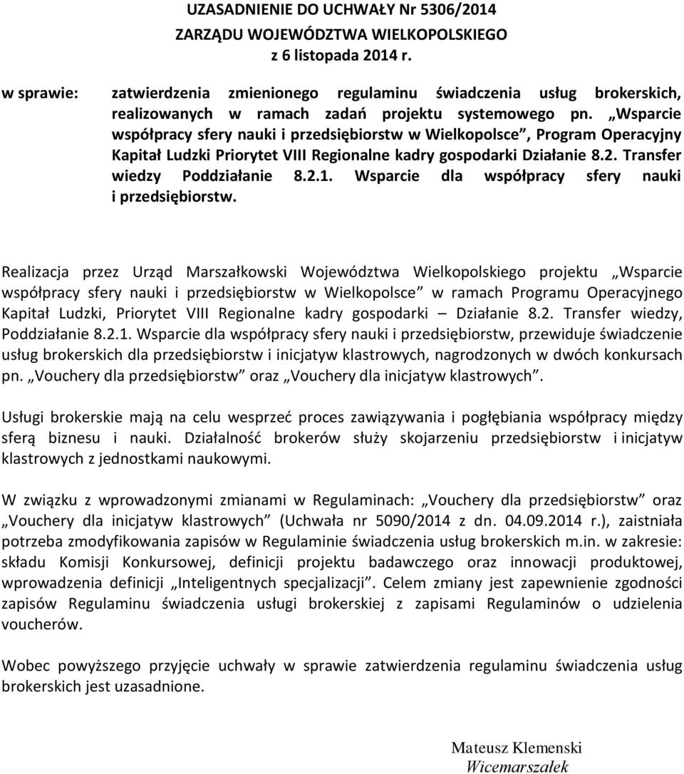 Wsparcie współpracy sfery nauki i przedsiębiorstw w Wielkopolsce, Program Operacyjny Kapitał Ludzki Priorytet VIII Regionalne kadry gospodarki Działanie 8.2. Transfer wiedzy Poddziałanie 8.2.1.