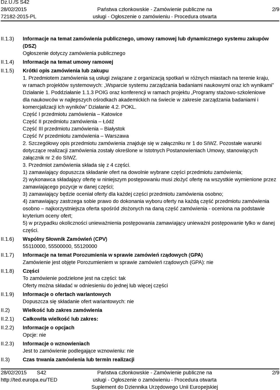 3) Informacje na temat zamówienia publicznego, umowy ramowej lub dynamicznego systemu zakupów (DSZ) Ogłoszenie dotyczy zamówienia publicznego Informacje na temat umowy ramowej Krótki opis zamówienia