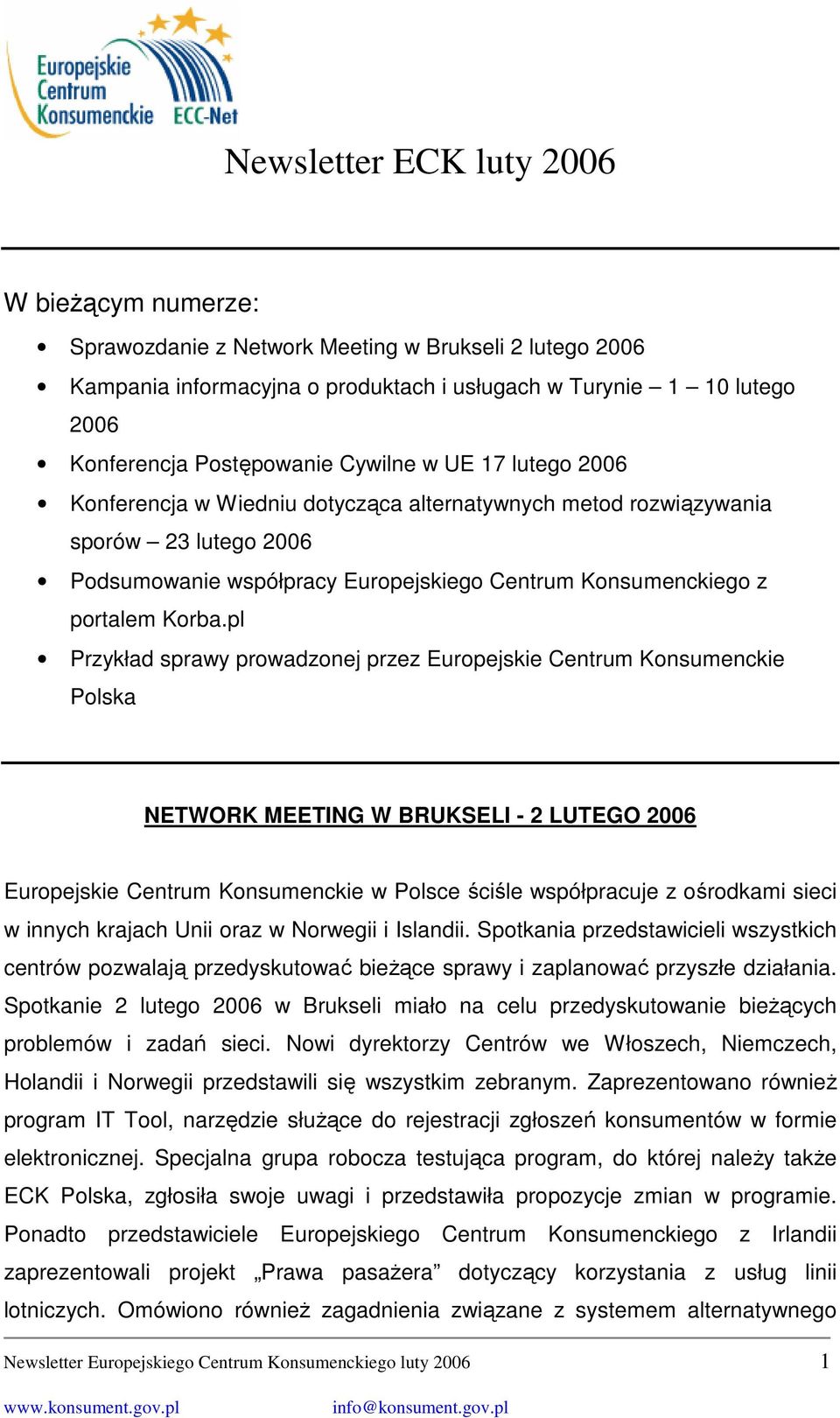 pl Przykład sprawy prowadzonej przez Europejskie Centrum Konsumenckie Polska NETWORK MEETING W BRUKSELI - 2 LUTEGO 2006 Europejskie Centrum Konsumenckie w Polsce ściśle współpracuje z ośrodkami sieci