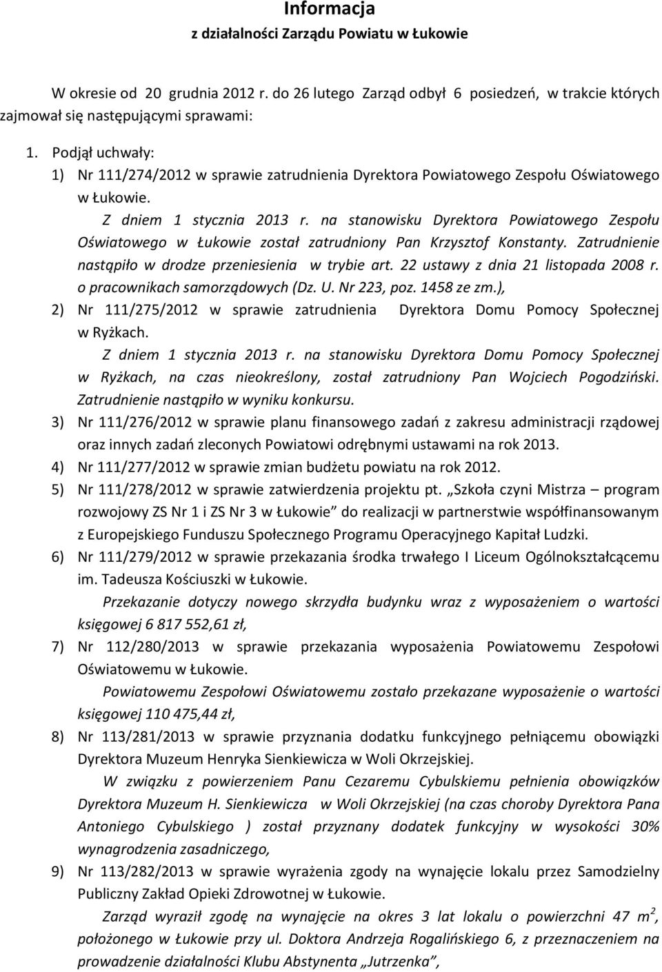 na stanowisku Dyrektora Powiatowego Zespołu Oświatowego w Łukowie został zatrudniony Pan Krzysztof Konstanty. Zatrudnienie nastąpiło w drodze przeniesienia w trybie art.