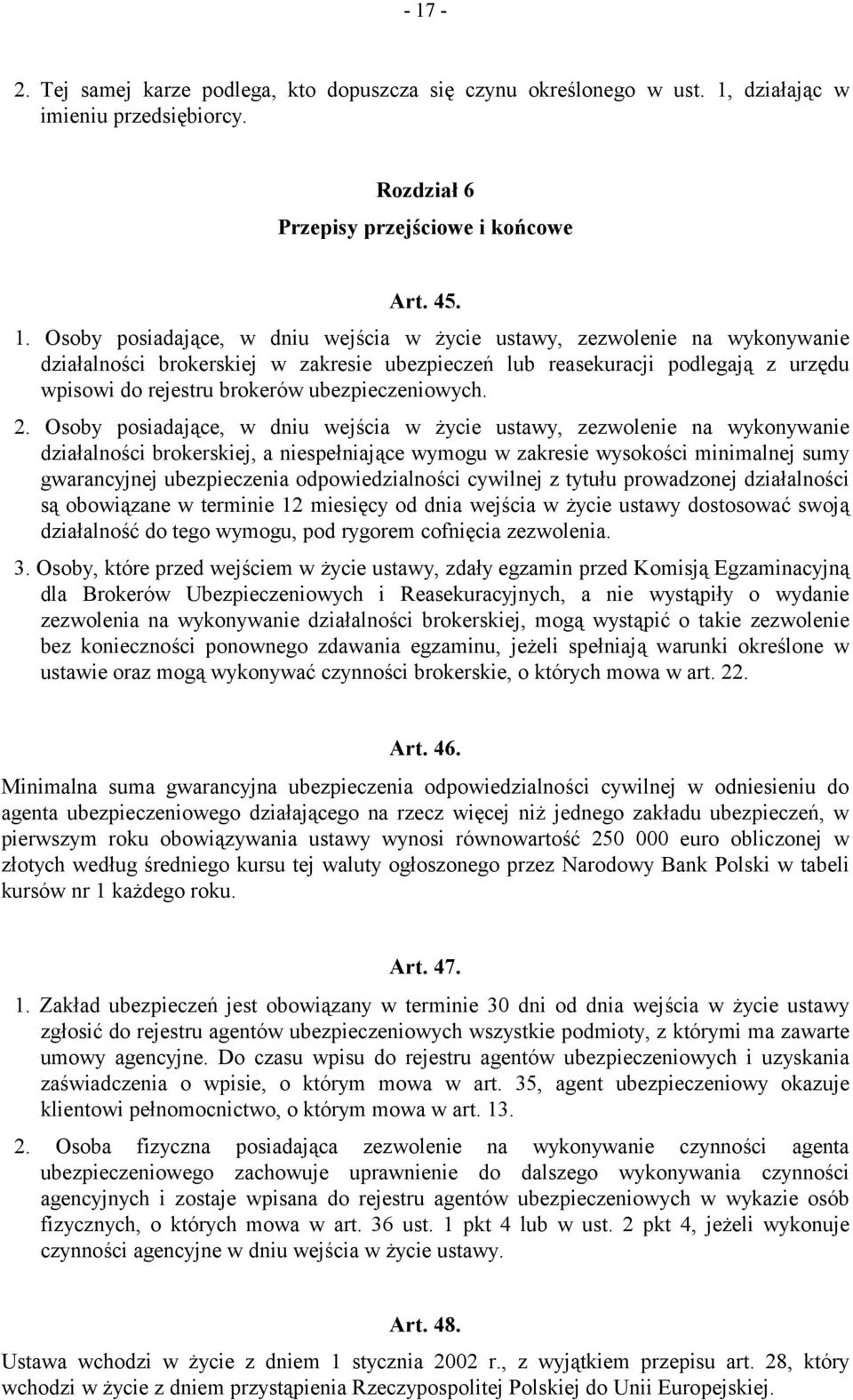 Osoby posiadające, w dniu wejścia w życie ustawy, zezwolenie na wykonywanie działalności brokerskiej, a niespełniające wymogu w zakresie wysokości minimalnej sumy gwarancyjnej ubezpieczenia