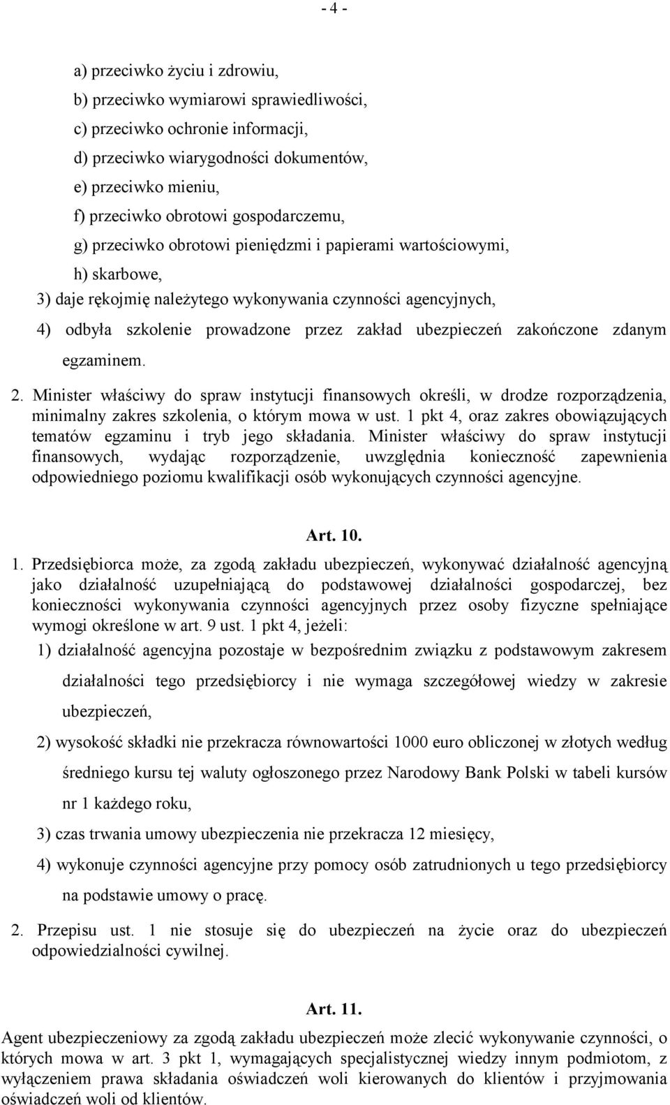 ubezpieczeń zakończone zdanym egzaminem. 2. Minister właściwy do spraw instytucji finansowych określi, w drodze rozporządzenia, minimalny zakres szkolenia, o którym mowa w ust.