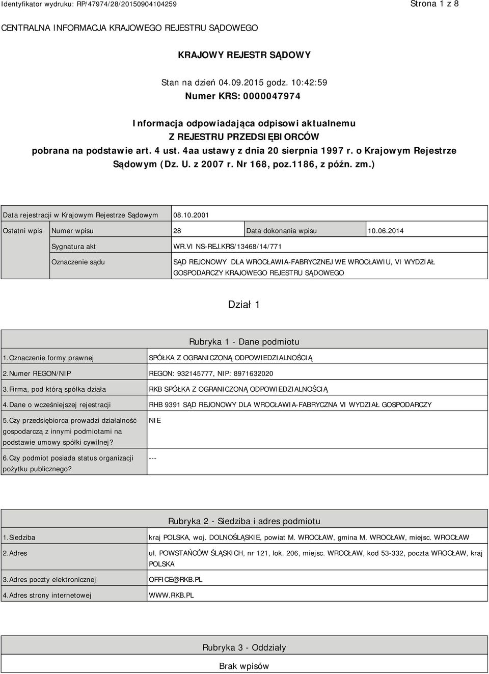 o Krajowym Rejestrze Sądowym (Dz. U. z 2007 r. Nr 168, poz.1186, z późn. zm.) Data rejestracji w Krajowym Rejestrze Sądowym 08.10.2001 Ostatni wpis Numer wpisu 28 Data dokonania wpisu 10.06.