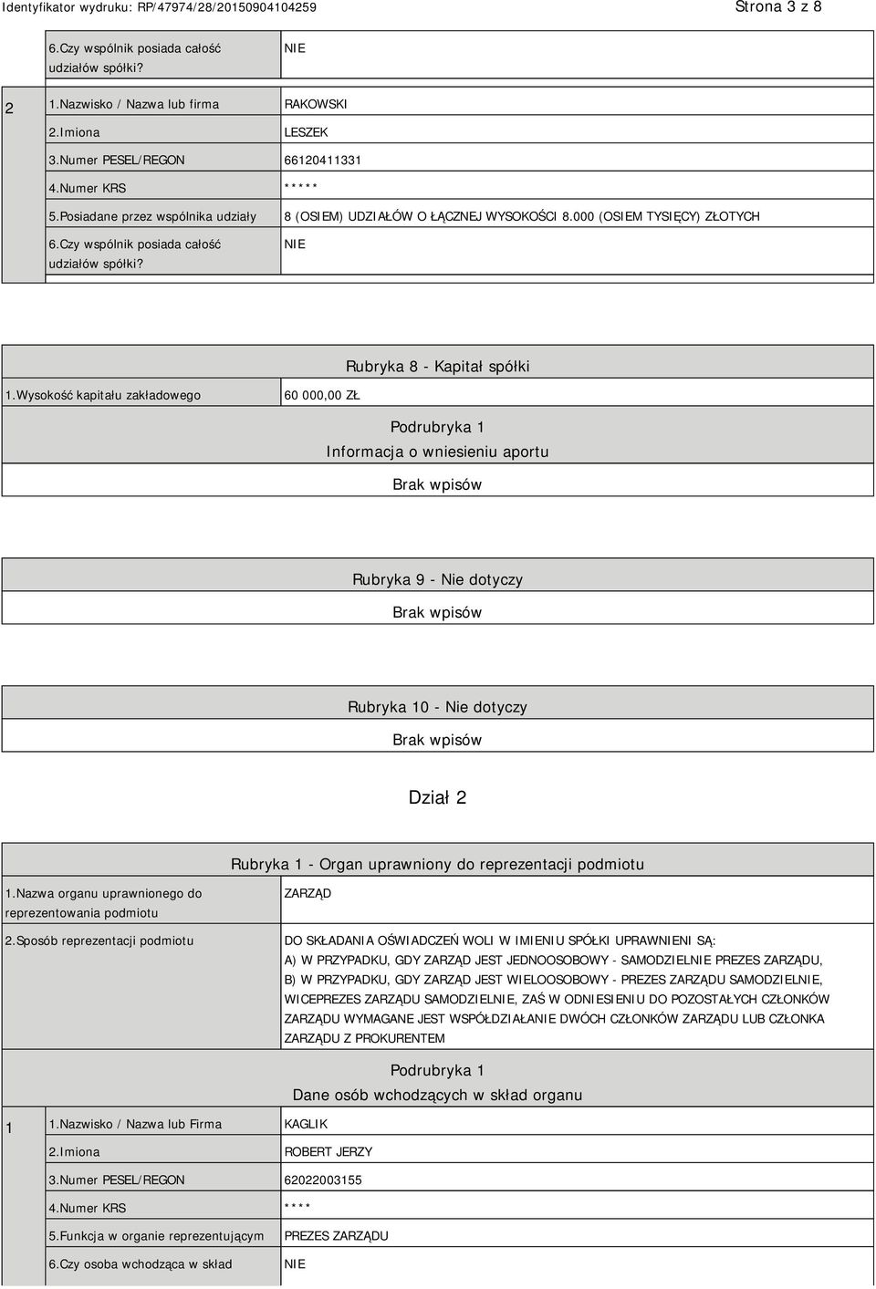 Wysokość kapitału zakładowego 60 000,00 ZŁ Podrubryka 1 Informacja o wniesieniu aportu Rubryka 9 - Nie dotyczy Rubryka 10 - Nie dotyczy Dział 2 Rubryka 1 - Organ uprawniony do reprezentacji podmiotu