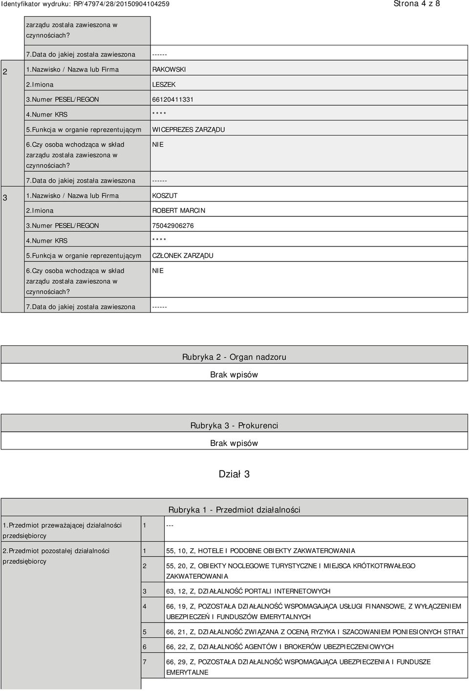 Nazwisko / Nazwa lub Firma KOSZUT ROBERT MARCIN 3.Numer PESEL/REGON 75042906276 4.Numer KRS **** 5.Funkcja w organie reprezentującym 6.