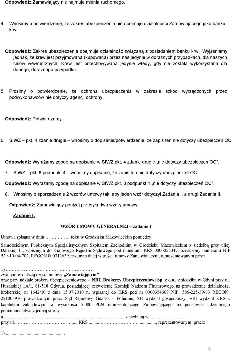 Wyjaśniamy jednak, że krew jest przyjmowana (kupowana) przez nas jedynie w doraźnych przypadkach, dla naszych celów wewnętrznych.