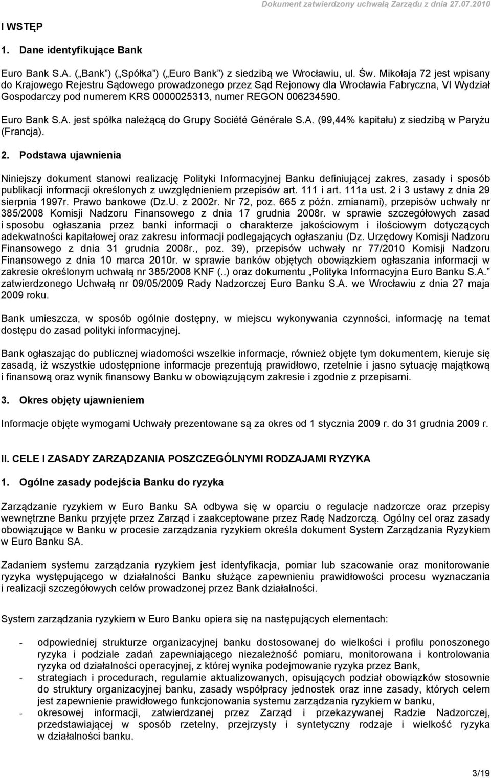 A. jest spółka należącą do Grupy Société Générale S.A. (99,44% kapitału) z siedzibą w Paryżu (Francja). 2.