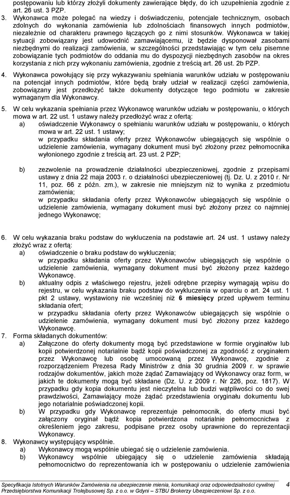 Wykonawca może polegać na wiedzy i doświadczeniu, potencjale technicznym, osobach zdolnych do wykonania zamówienia lub zdolnościach finansowych innych podmiotów, niezależnie od charakteru prawnego