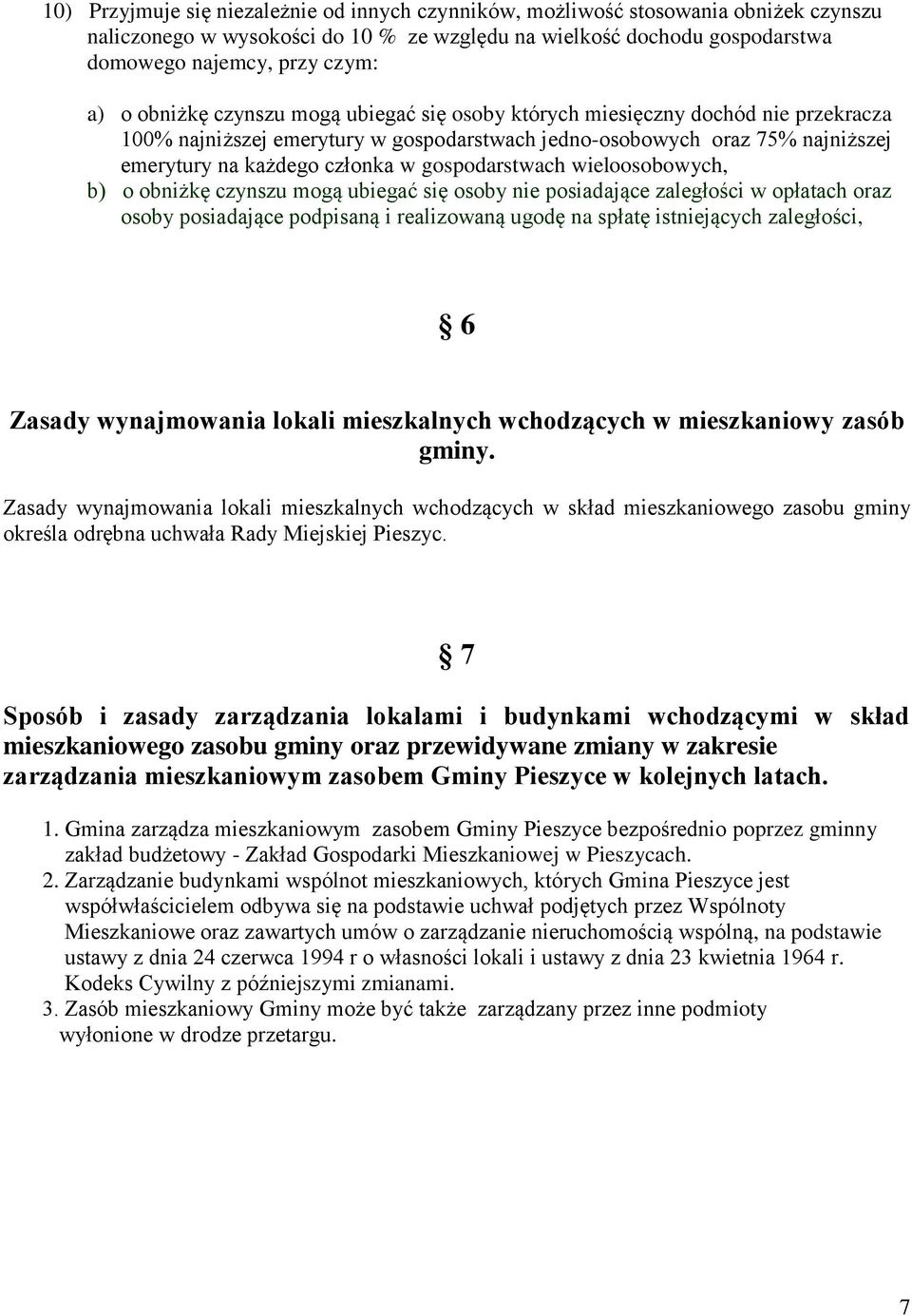 gospodarstwach wieloosobowych, b) o obniżkę czynszu mogą ubiegać się osoby nie posiadające zaległości w opłatach oraz osoby posiadające podpisaną i realizowaną ugodę na spłatę istniejących