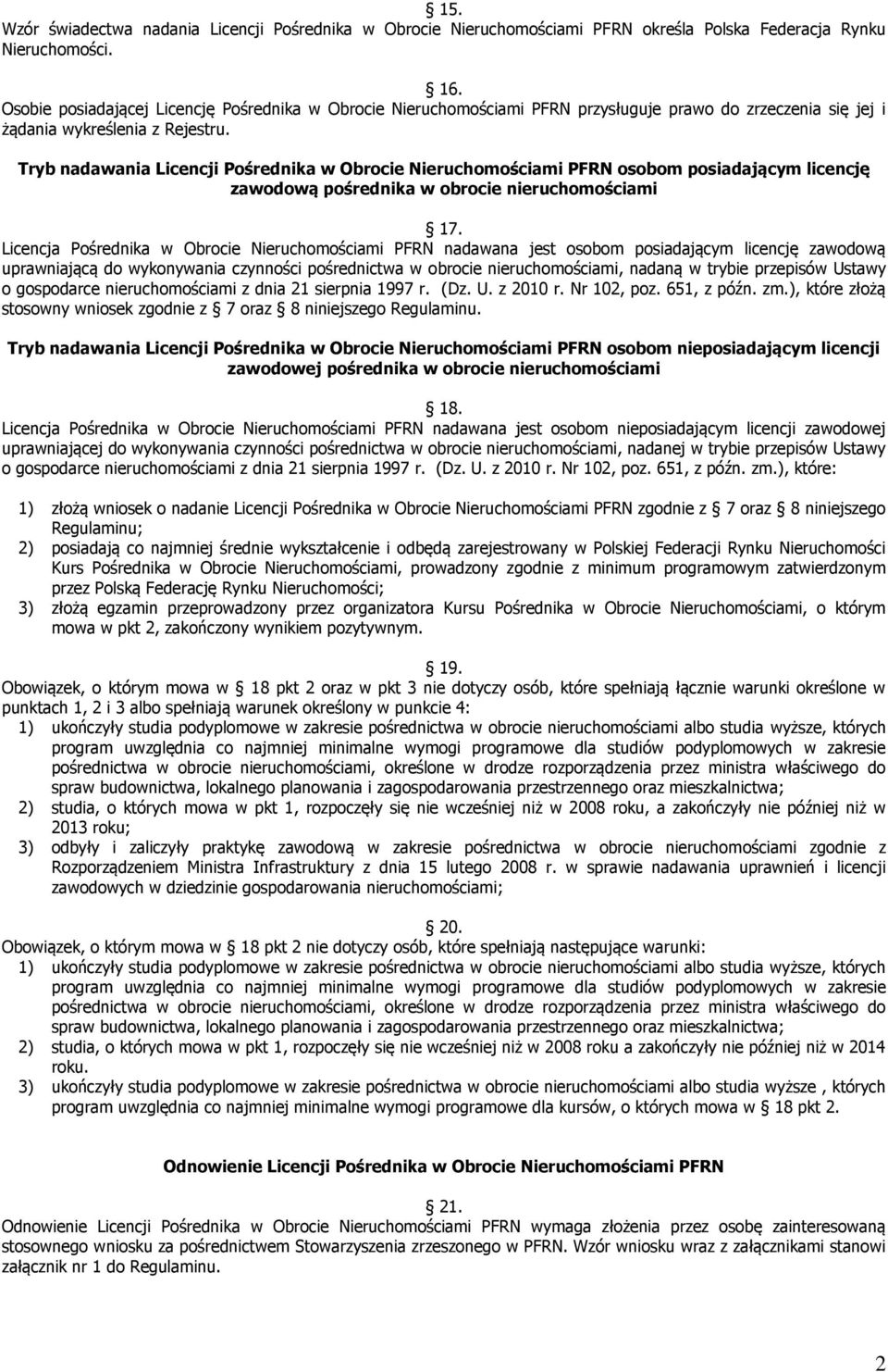 Tryb nadawania Licencji Pośrednika w Obrocie Nieruchomościami PFRN osobom posiadającym licencję zawodową pośrednika w obrocie nieruchomościami 17.