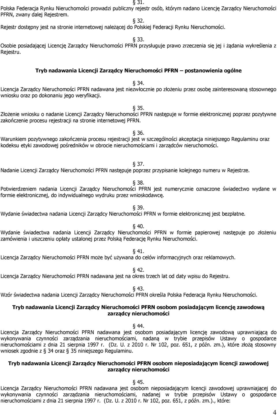 Osobie posiadającej Licencję Zarządcy Nieruchomości PFRN przysługuje prawo zrzeczenia się jej i żądania wykreślenia z Rejestru.