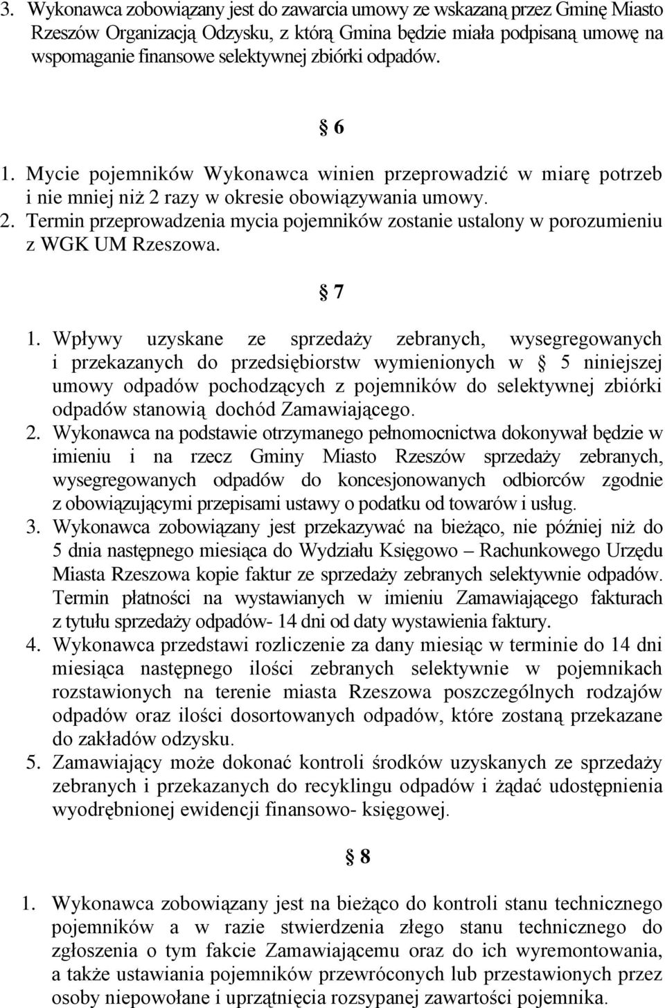 7 1. Wpływy uzyskane ze sprzedaży zebranych, wysegregowanych i przekazanych do przedsiębiorstw wymienionych w 5 niniejszej umowy odpadów pochodzących z pojemników do selektywnej zbiórki odpadów