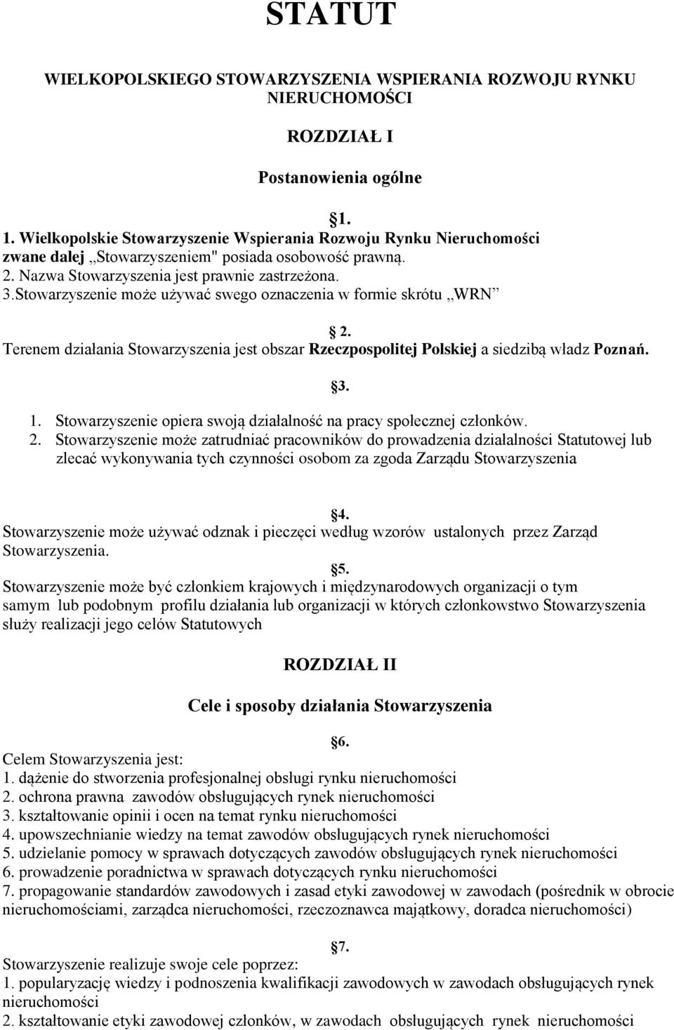 Stowarzyszenie może używać swego oznaczenia w formie skrótu WRN 2. Terenem działania Stowarzyszenia jest obszar Rzeczpospolitej Polskiej a siedzibą władz Poznań. 3. 1.