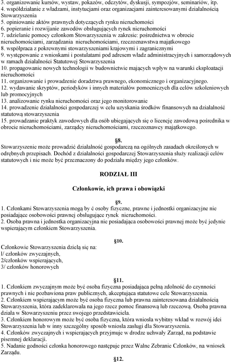 udzielanie pomocy członkom Stowarzyszenia w zakresie: pośrednictwa w obrocie nieruchomościami, zarządzania nieruchomościami, rzeczoznawstwa majątkowego 8.