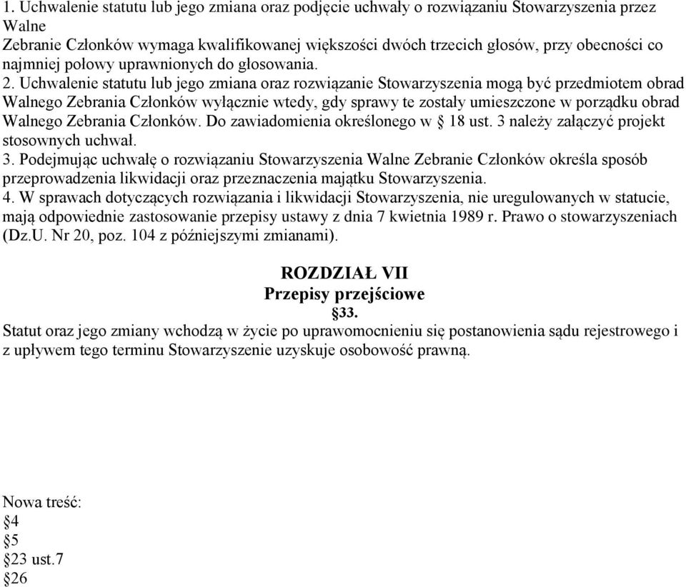 Uchwalenie statutu lub jego zmiana oraz rozwiązanie Stowarzyszenia mogą być przedmiotem obrad Walnego Zebrania Członków wyłącznie wtedy, gdy sprawy te zostały umieszczone w porządku obrad Walnego