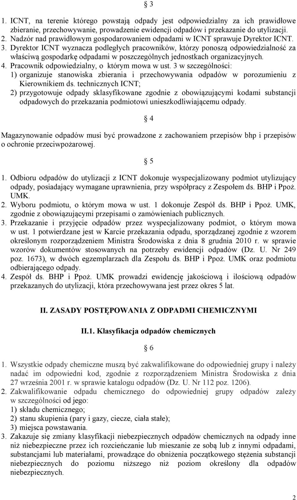 Dyrektor ICNT wyznacza podległych pracowników, którzy ponoszą odpowiedzialność za właściwą gospodarkę odpadami w poszczególnych jednostkach organizacyjnych. 4.