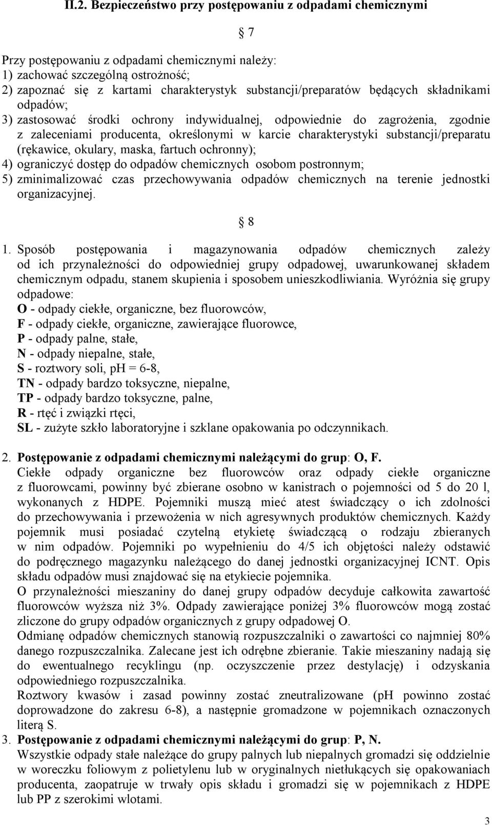 substancji/preparatu (rękawice, okulary, maska, fartuch ochronny); 4) ograniczyć dostęp do odpadów chemicznych osobom postronnym; 5) zminimalizować czas przechowywania odpadów chemicznych na terenie