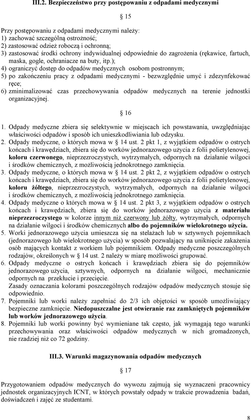 środki ochrony indywidualnej odpowiednie do zagrożenia (rękawice, fartuch, maska, gogle, ochraniacze na buty, itp.