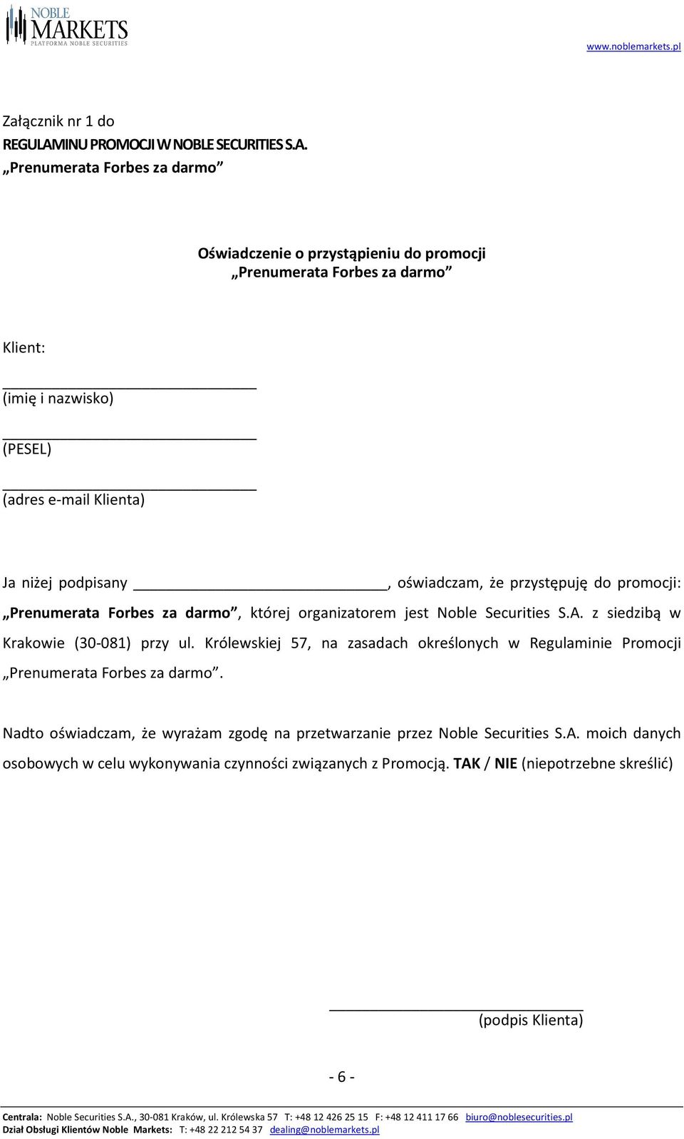 Oświadczenie o przystąpieniu do promocji Klient: (imię i nazwisko) (PESEL) (adres e-mail Klienta) Ja niżej podpisany, oświadczam, że przystępuję